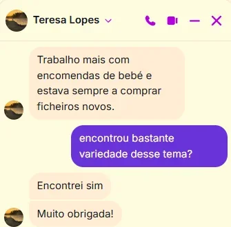Conversa no Messenger com Teresa Lopes: Trabalho mais com encomendas de bebé e estava sempre a comprar ficheiros novos. Pergunta: encontrou bastante variedade desse tema? Teresa: Encontrei sim. Muito obrigada!
